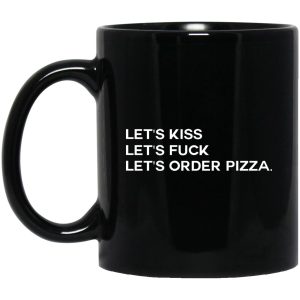 Lets Kiss Lets Fuck Lets Order Pizza Mugs 1