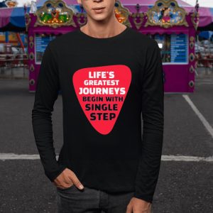 Life’s Greatest Journeys Begin With Single Step T-Shirt