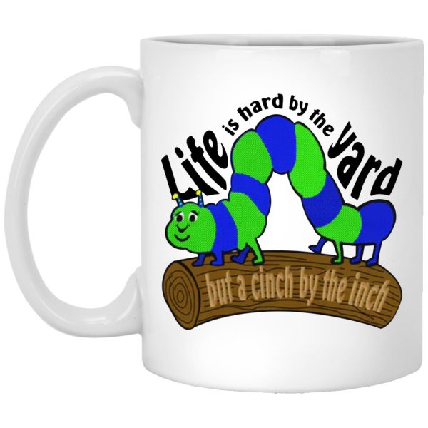 Life Is Hard By The Yard But A Cinch By The Inch Mugs