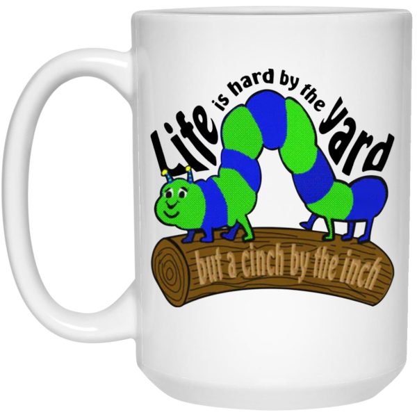 Life Is Hard By The Yard But A Cinch By The Inch Mugs