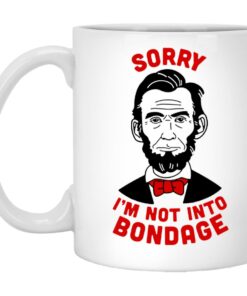 Lincoln Sorry Im Not Into Bondage Mugs 1
