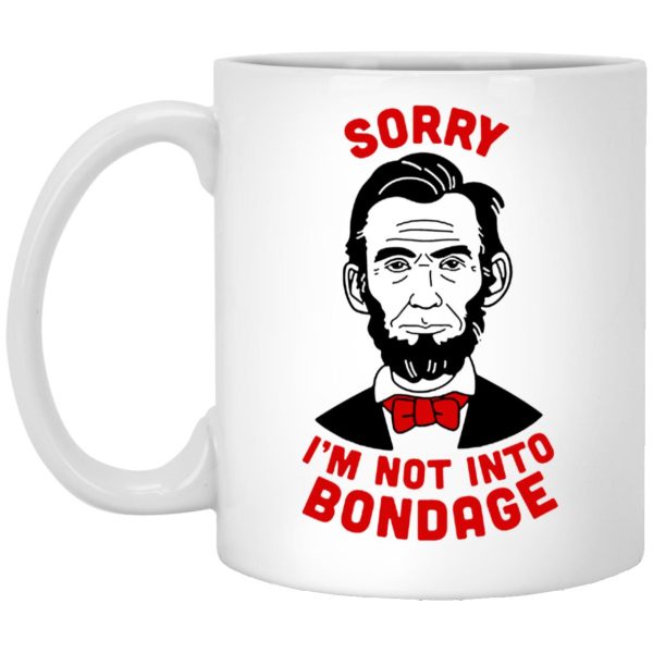 Lincoln – Sorry I’m Not Into Bondage Mugs