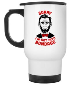 Lincoln Sorry Im Not Into Bondage Mugs 2