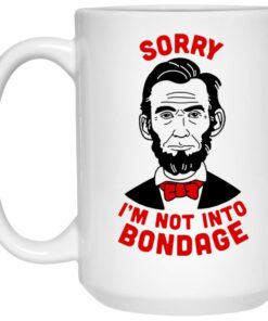Lincoln Sorry Im Not Into Bondage Mugs 3