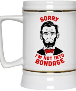 Lincoln Sorry Im Not Into Bondage Mugs 4