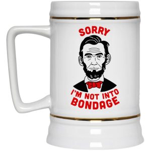 Lincoln Sorry Im Not Into Bondage Mugs 4