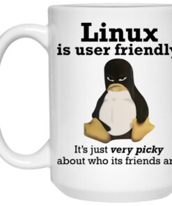 Linux Is User Friendly Its Just Very Picky About Who Its Friends Are Mug 3