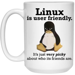 Linux Is User Friendly Its Just Very Picky About Who Its Friends Are Mug 3