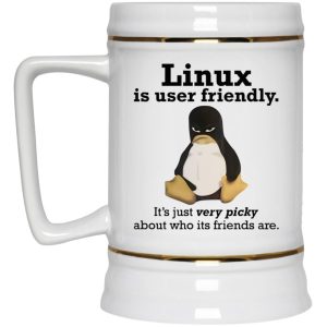 Linux Is User Friendly Its Just Very Picky About Who Its Friends Are Mug 4