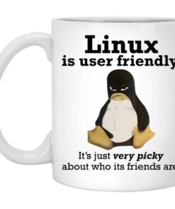 Linux Is User Friendly Its Just Very Picky About Who Its Friends Are Mug 5