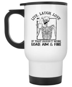 Live Laugh Love If That Doesn't Work Load Aim Fire Mug 1 Live Laugh Love If That Doesnt Work Load Aim Fire Mug 2