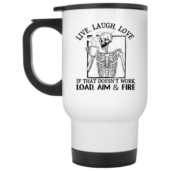 Live Laugh Love If That Doesn’t Work Load Aim Fire Mug