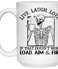 Live Laugh Love If That Doesn't Work Load Aim Fire Mug 2 Live Laugh Love If That Doesnt Work Load Aim Fire Mug 3