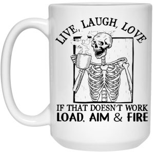 Live Laugh Love If That Doesnt Work Load Aim Fire Mug 3