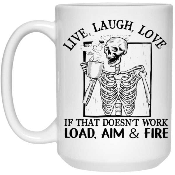 Live Laugh Love If That Doesn’t Work Load Aim Fire Mug