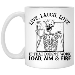 Live Laugh Love If That Doesnt Work Load Aim Fire Mug 5