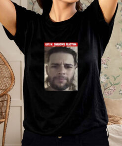 Live M Shadows Reaction T Shirt 1