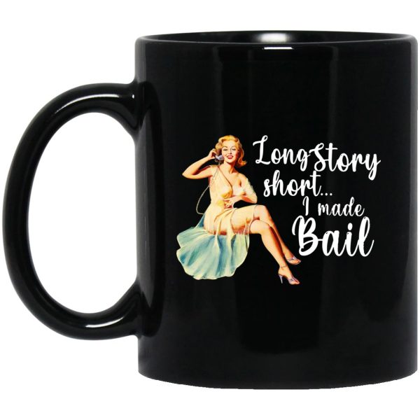 Long Story Short I Made Bail Mugs