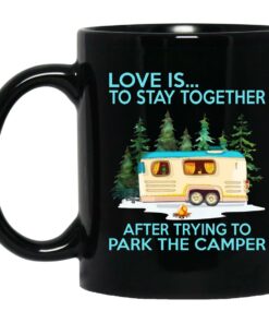 Love Is Stay Together After Trying To Park The Camper Mugs 1