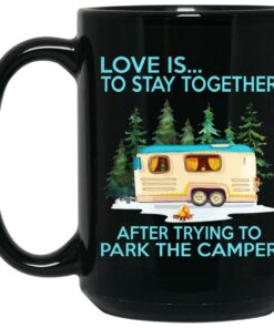 Love Is Stay Together After Trying To Park The Camper Mugs 1 Love Is Stay Together After Trying To Park The Camper Mugs 2