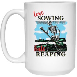 Love Sowing Hate Reaping Mugs