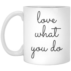 Love What You Do Mug 5