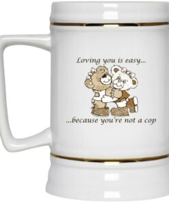 Loving You Is Easy Because You're Not A Cop Mugs 3