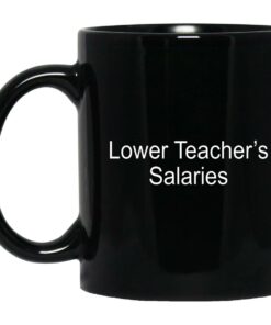 Lower Teacher's Salaries Mugs 1