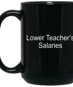 Lower Teacher’s Salaries Mugs 1 Lower Teacher's Salaries Mugs 2
