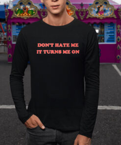 Majestic Merry Don’t Hate Me It Turns Me On T-Shirt 1 Majestic Merry Don't Hate Me It Turns Me On T Shirt 2
