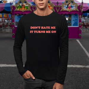 Majestic Merry Don’t Hate Me It Turns Me On T-Shirt