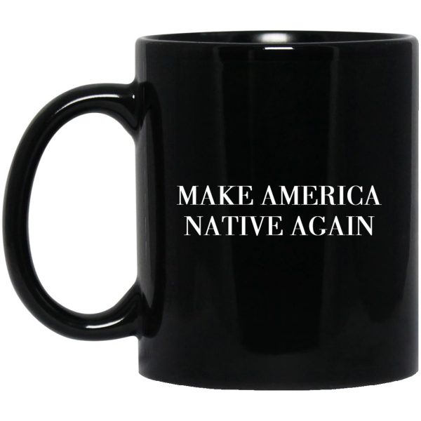 Make America Native Again Mugs