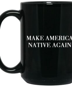 Make America Native Again Mugs 1 Make America Native Again Mugs 2
