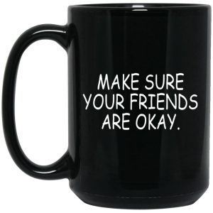 Make Sure Your Friends Are Okay Mugs 2