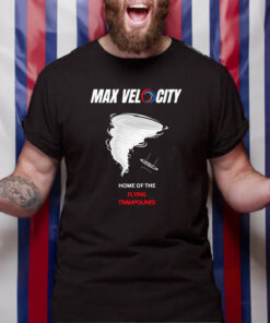 Max Velocity Home Of The Flying Trampolines T Shirt 1