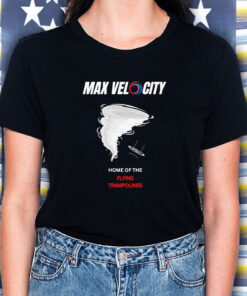 Max Velocity Home Of The Flying Trampolines T Shirt 2