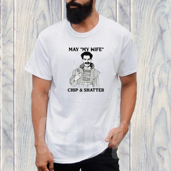 May My Wife Chip & Shatter T-Shirt