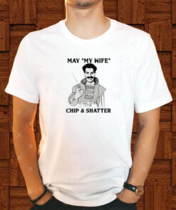 May My Wife Chip Shatter T Shirt 2