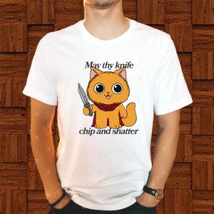 May Thy Knife Chip And Shatter T-Shirt