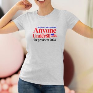 Maybe We Need Age Limits Anyone Under 80 For President 2024 T-Shirt