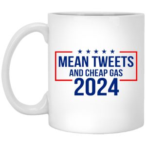 Mean Tweets And Cheap Gas 2024 Mugs 1