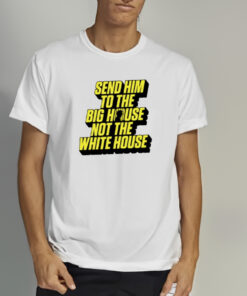 Meidastouch Store Send Him To The Big House T Shirt 1