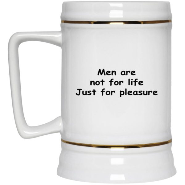 Men Are Not For Life Just For Pleasure Mugs