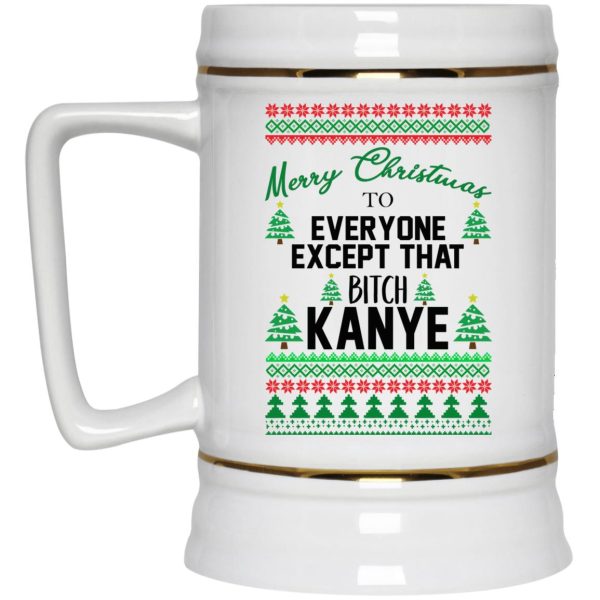 Merry Christmas To Everyone Except That Bitch Kanye Christmas Mugs