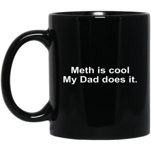 Meth Is Cool My Dad Does It Mugs 1