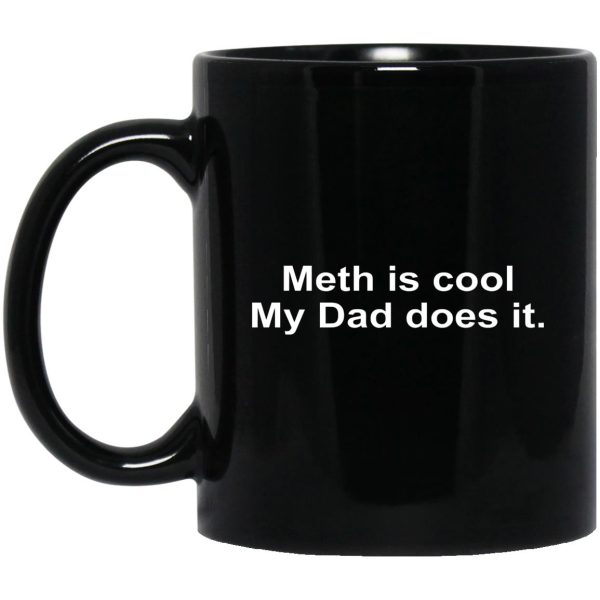 Meth Is Cool My Dad Does It Mugs