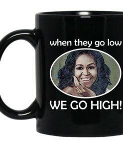 Michelle When They Go Low We Go High Mugs 1