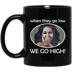 Michelle When They Go Low We Go High Mugs 1