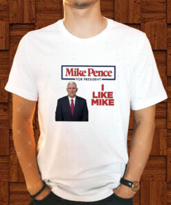 Mike Pence For President 2024 I Like Mike T Shirt 2