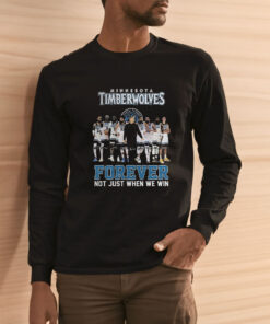 Minnesota Timberwolves Forever Not Just When We Win T-Shirt 1 Minnesota Timberwolves Forever Not Just When We Win T Shirt 2